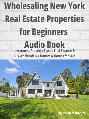 cover image of Wholesaling New York Real Estate Properties for Beginners Audio Book